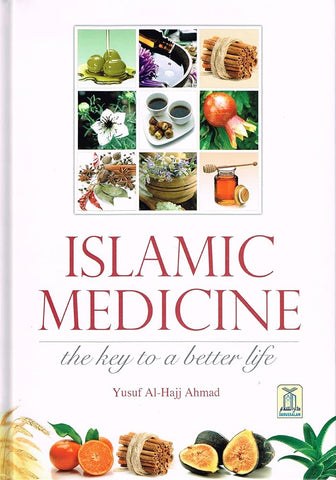 Islamic Medicine: the Key to a Better Life (Yusuf Al-Hajj Ahmad)