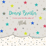 Dearest Brother, I love you for the sake of Allah