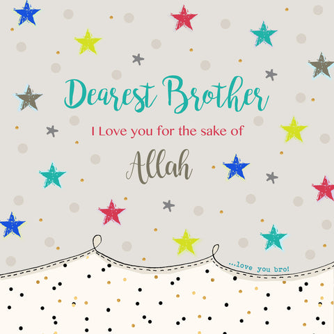 Dearest Brother, I love you for the sake of Allah