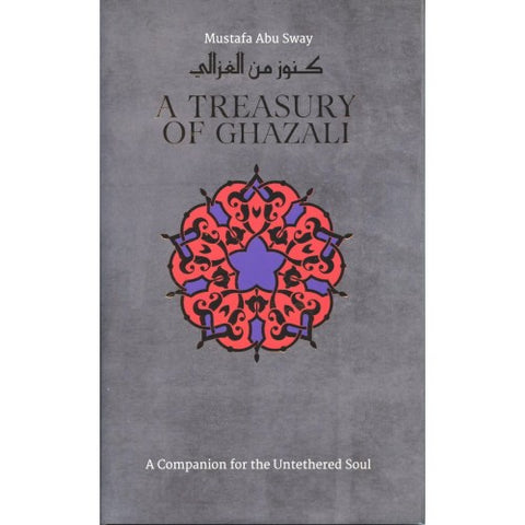 Treasury of Ghazali: A Companion for the Untethered Soul