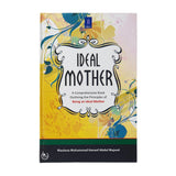 Ideal Mother: A Comprehensive Book Outlining the Principles of Being an Ideal Mother