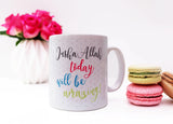 Insha'Allah today will be amazing  Mug