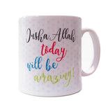 Insha'Allah today will be amazing  Mug