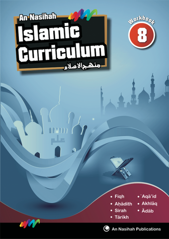 Book 8 Islamic Curriculum Islamic Curriculum - An Nasihah (Workbook)